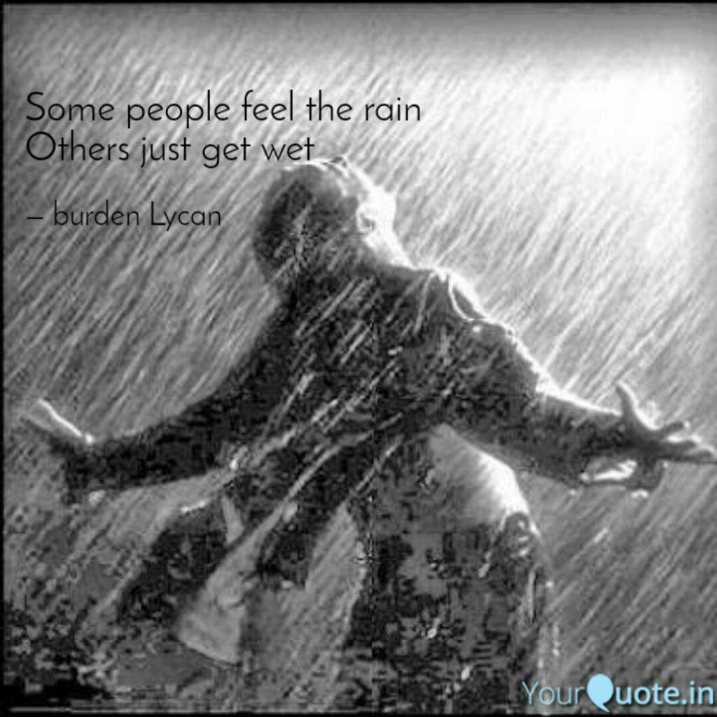 Choose to feel the rain.